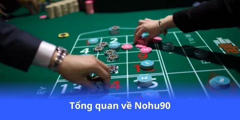 Nohu90 - Cập nhật các sự kiện mới nhất 2 tong-quan-ve-nohu90